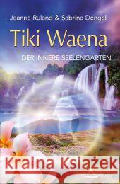 Tiki Waeana : Der innere Seelengarten Ruland, Jeanne; Dengel, Sabrina 9783843411370 Schirner - książka