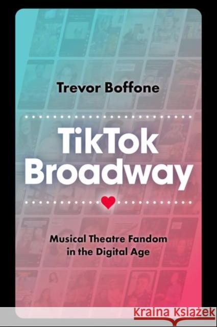 TikTok Broadway: Musical Theatre Fandom in the Digital Age Trevor (Content Creator & Social Media Manager, Content Creator & Social Media Manager) Boffone 9780197743676 Oxford University Press, USA - książka