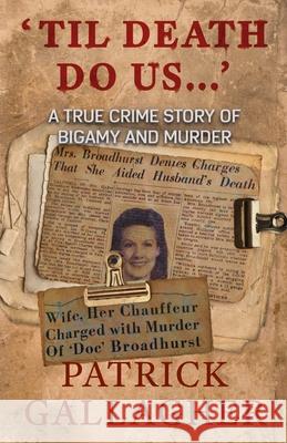 'Til Death Do Us...': A True Crime Story of Bigamy and Murder Patrick Gallagher 9781952225161 Wildblue Press - książka