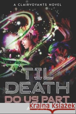 'Til Death Do Us Part: A Clairvoyants Novel A Jay   9798375048833 Independently Published - książka