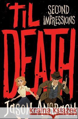 'til Death: Second Impressions Jason Anspach 9781532838217 Createspace Independent Publishing Platform - książka