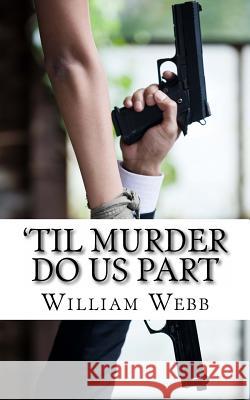 'Til Murder Do Us Part: 15 Couples Who Killed Webb, William 9781484824030 Createspace - książka
