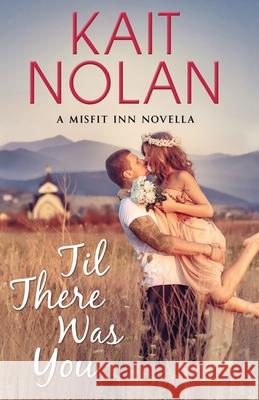 Til There Was You Kait Nolan 9781648350313 Take the Leap Publishing - książka