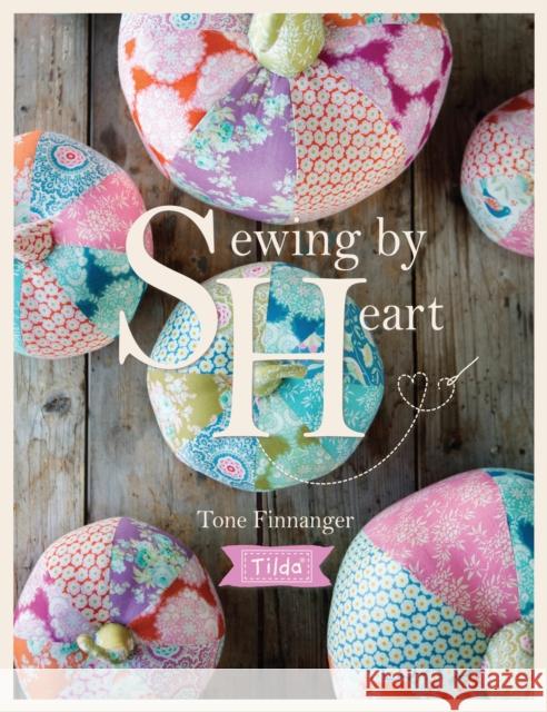 Tilda Sewing by Heart: For the Love of Fabrics Tone (Author) Finnanger 9781446306710 David & Charles - książka