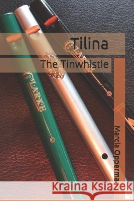 Tilina: The Tinwhistle Marcia Oppermann 9781494236632 Createspace - książka