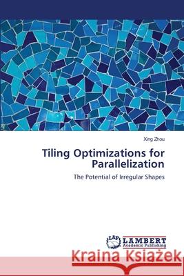 Tiling Optimizations for Parallelization Zhou Xing 9783659520280 LAP Lambert Academic Publishing - książka