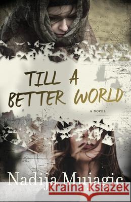 Till a Better World: A Gripping and Emotional Women's Fiction Novel Nadija Mujagic 9781737004721 Pioneer Publishing, LLC - książka