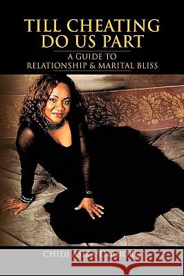 Till Cheating Do Us Part: A Guide to Relationship & Marital Bliss Asika-Enahoro, Chidi 9781425772666 Xlibris Corporation - książka