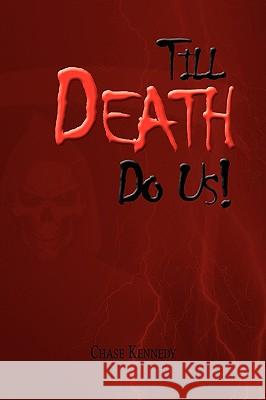 Till Death Do Us! Chase Kennedy 9781441523501 Xlibris Corporation - książka