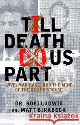 'Till Death Do Us Part: Love, Marriage, and the Mind of the Killer Spouse Ludwig, Robi 9780743275095 Atria Books - książka