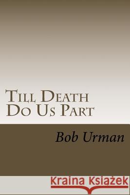 Till Death Do Us Part: The story of my wife's fight with lung cancer Urman, Bob 9781535025560 Createspace Independent Publishing Platform - książka