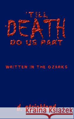 'Till Death Do Us Part: Written in the Ozarks Strickland, D. 9781410707550 Authorhouse - książka