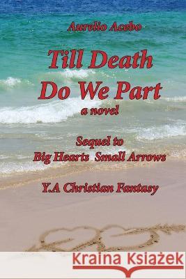 Till Death Do We Part Aurelio Acebo   9781737624677 Simon Publishing LLC - książka