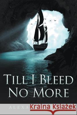 Till I Bleed No More Alexander Ellis   9780645764109 Alexander Ellis - książka