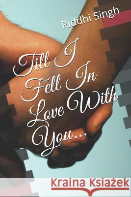 Till I Fell in Love with You Riddhi Singh 9781796489255 Independently Published - książka