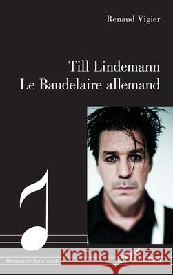 Till Lindemann - Le Baudelaire allemand Renaud Vigier 9782336446578 Editions L'Harmattan - książka