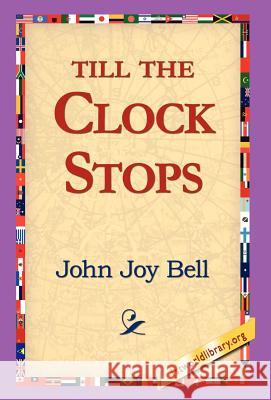 Till the Clock Stops John Joy Bell 9781421803616 1st World Library - książka