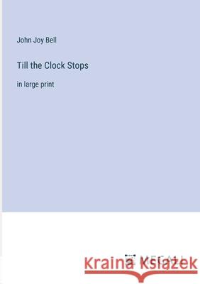 Till the Clock Stops: in large print John Joy Bell 9783387333190 Megali Verlag - książka