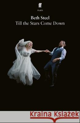 Till the Stars Come Down Beth Steel 9780571388936 Faber & Faber - książka