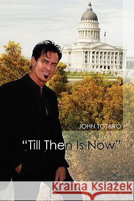 Till Then Is Now John Totaro 9781456873851 Xlibris Corporation - książka