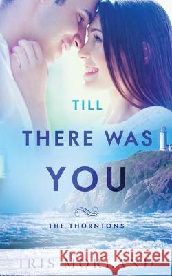 Till There Was You: The Thorntons Book 6 Iris Morland 9781951063115 Blue Violet Press LLC - książka