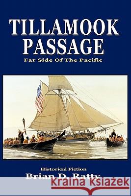 Tillamook Passage: Far Side of the Pacific Ratty, Brian D. 9781463406158 Authorhouse - książka