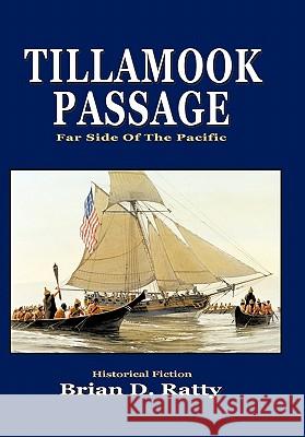 Tillamook Passage: Far Side of the Pacific Ratty, Brian D. 9781463406165 Authorhouse - książka