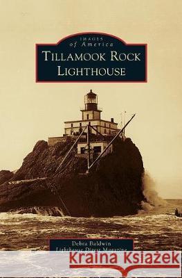 Tillamook Rock Lighthouse Debra Baldwi Lighthous 9781540235084 Arcadia Publishing Library Editions - książka