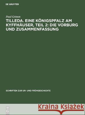 Tilleda. Eine Königspfalz Am Kyffhäuser, Teil 2: Die Vorburg Und Zusammenfassung Paul Grimm, G Leopold, Ch Müller, W Timpel, E Blaschke 9783112621417 De Gruyter - książka