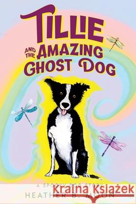 Tillie and the Amazing Ghost Dog: A Spooky Dog Story Moon, Heather B. 9781916233744 Reading Holdings - książka
