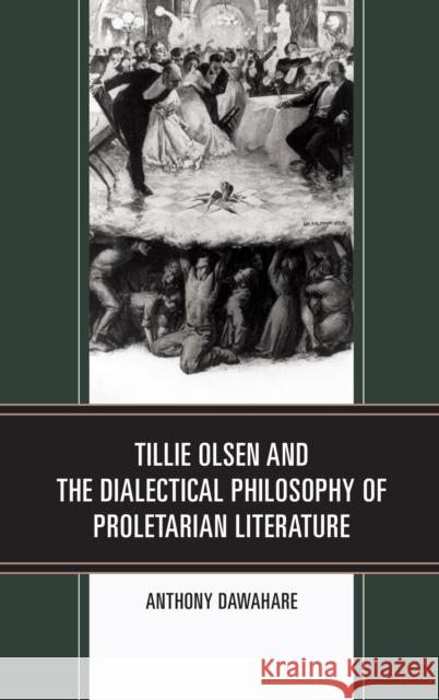 Tillie Olsen and the Dialectical Philosophy of Proletarian Literature Anthony Dawahare 9781498578738 Lexington Books - książka
