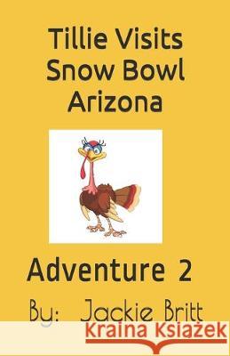 Tillie Visits Snow Bowl Arizona Jackie Britt 9781686474064 Independently Published - książka