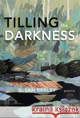 Tilling the Darkness Susan Braley 9781773861067 Caitlin Press - książka