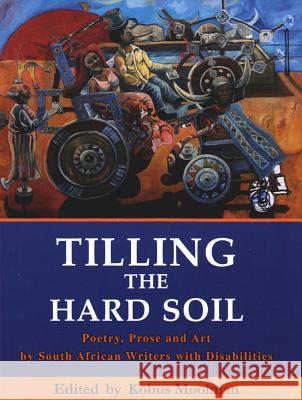 Tilling the Hard Soil : Poetry, Prose and Art by South African Writers with Disabilities Moolman 9781869141905 University of Kwazulu Natal Press - książka