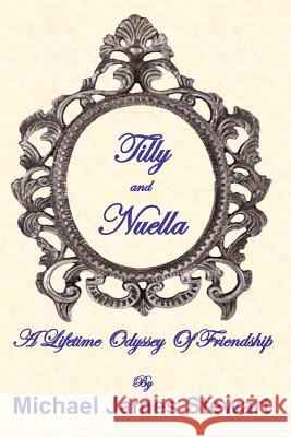 Tilly and Nuella: A Lifetime Odyssey Of Friendship Stewart, Michael James 9781469992198 Createspace - książka