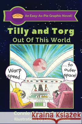 Tilly and Torg - Out of this World Connie Goyette Crawley Lilith Valebali Connie Goyette Crawley 9781733853767 3dlight Publications - książka