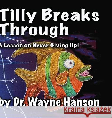 Tilly Breaks Through: A Lesson on Never Giving Up! Wayne Hanson 9781304200457 Lulu.com - książka