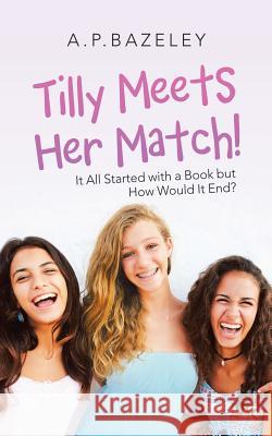 Tilly Meets Her Match!: It All Started with a Book but How Would It End? A P Bazeley 9781728382548 Authorhouse UK - książka