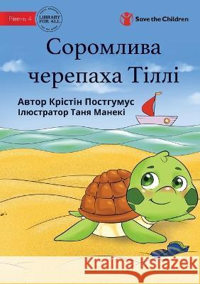 Tilly The Timid Turtle - Соромлива черепаха Тіллі Kristine Posthumus, Tanya Maneki 9781922849366 Library for All - książka