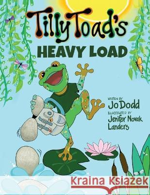 Tilly Toad's Heavy Load Jo Dodd Jenifer Nova 9781736608210 Jotopia Productions, LLC - książka