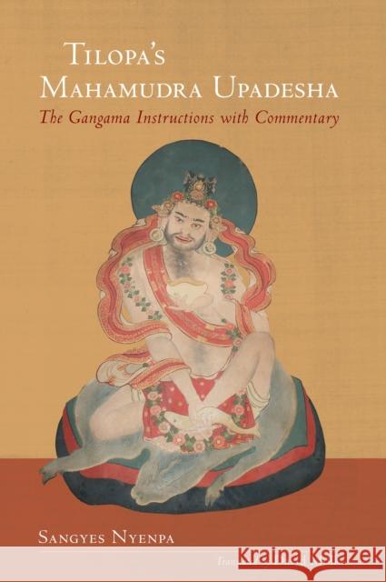 Tilopa's Mahamudra Upadesha: The Gangama Instructions with Commentary Sangye Nyenpa David Molk 9781559394260 Shambhala Publications Inc - książka