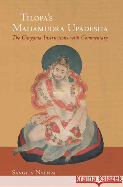 Tilopa's Mahamudra Upadesha: The Gangama Instructions with Commentary Sangyes Nyenpa Rinpoche 9781559394512 Snow Lion Publications - książka