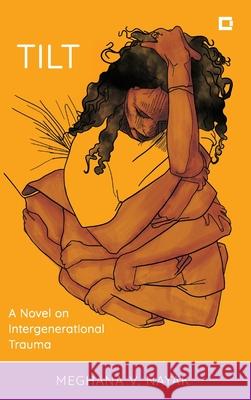 Tilt: A Novel on Intergenerational Trauma Meghana V. Nayak 9781538187418 Rowman & Littlefield Publishers - książka