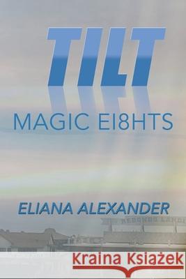 Tilt: Magic Ei8hts Eliana Alexander 9781796035780 Xlibris Us - książka