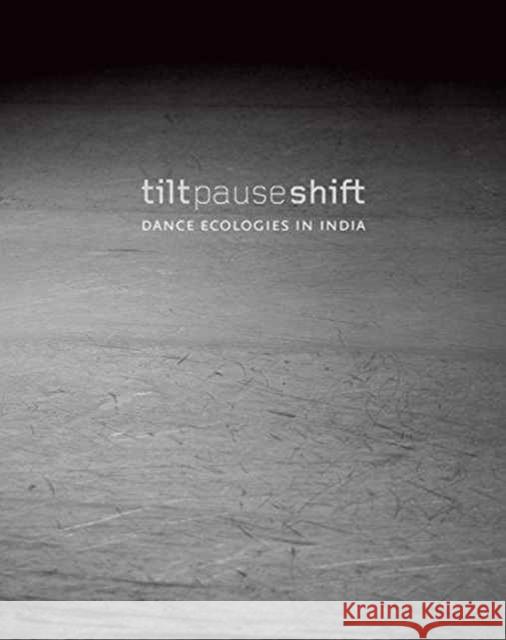 Tilt Pause Shift: Dance Ecologies in India Cherian, Anita E. 9789382381853 John Wiley & Sons - książka