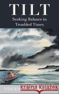 Tilt: Seeking Balance in Troubled Times Vincentia Schroeter 9781736565506 Warren Press - książka