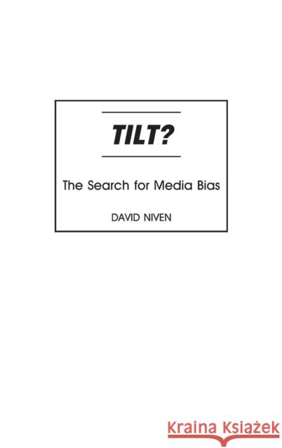 Tilt?: The Search for Media Bias Niven, David 9780275975777 Praeger Publishers - książka