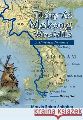 Tilting at Mekong Windmills: A Historical Narrative Schaffer, Marvin Baker 9781465360366 Xlibris Corporation - książka