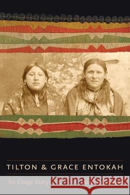Tilton and Grace Entokah: An Osage Story Anthony Lookout 9781496246554 University of Nebraska Press - książka