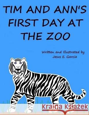 Tim and Ann's First Day at the Zoo Jesus E. Garcia 9781537391854 Createspace Independent Publishing Platform - książka